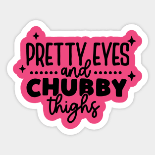 pretty eyes chubby thighs Sticker